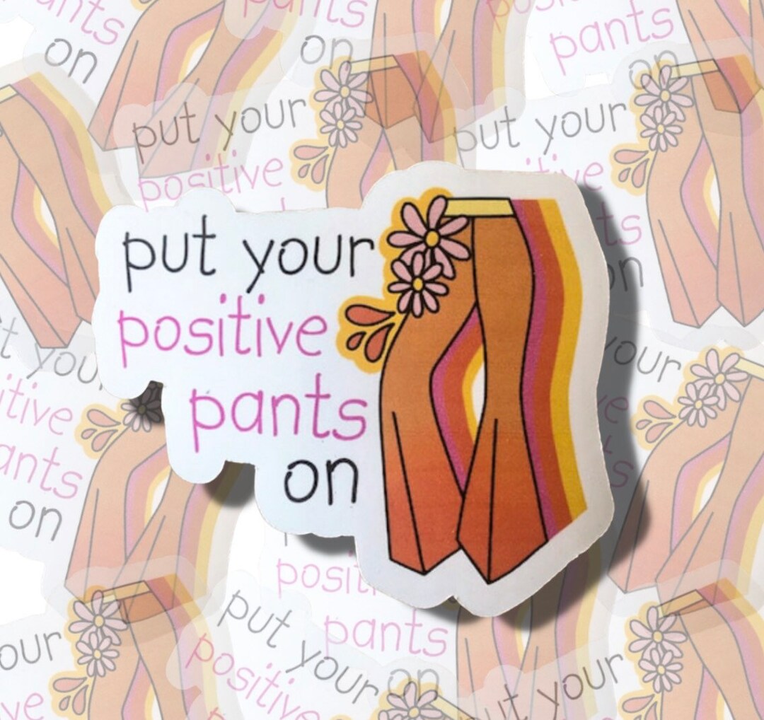 Put Your Positive Pants on Sticker Positive Stickers Hippie Etsy
