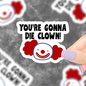 Youre Gonna Die Clown Sticker, Funny Movie Quote Sticker, Funny Stickers, 90s Stickers, 90s Nostalgia, 90s Movie Sticker, Sarcastic Stickers