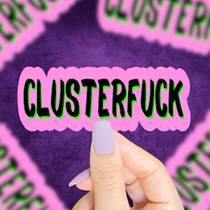 Clusterfuck Sticker, Funny Saying Sticker, Relatable Stickers, Swear Word Stickers, Funny Stickers, Funny Quote Stickers, Sarcastic Stickers