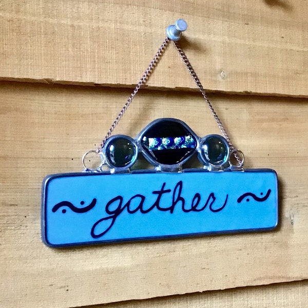 GATHER, Inspirational Words, Personalized NAME-Hand Lettered Fused Glass Light BLUE Glass Background, blue dichroic glass nugget.