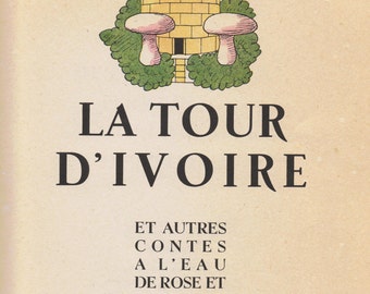 LA TOUR D IVOIRE et autres  By Jacques Bourgeois 1947 et autres  contes aL Leau  de Rose et a la Noix de Ccoco Limited Edition