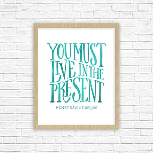 Henry David Thoreau Quote | You Must Live in the Present Poster | Carpe Diem Home Decor | Motivational Wall Art | Inspirational Quote Print