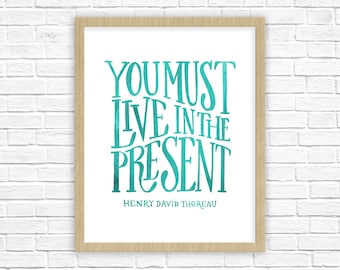 Henry David Thoreau Quote | You Must Live in the Present Poster | Carpe Diem Home Decor | Motivational Wall Art | Inspirational Quote Print