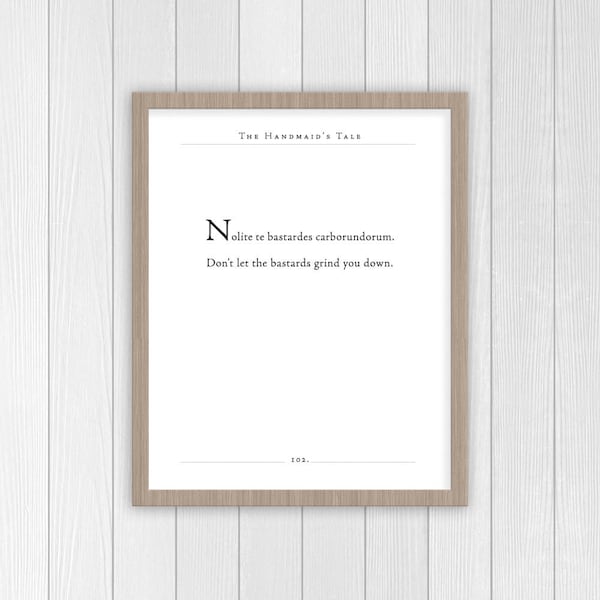 The Handmaid's Tale Quote | Margaret Atwood Print | Don't Let the Bastards Grind You Down Quote | Literary Gift | Classic Quote |