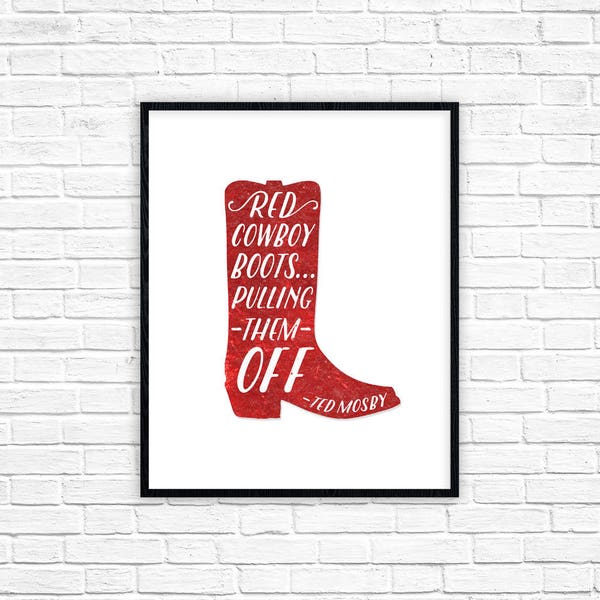 How I Met Your Mother Print | Ted Mosby Quote Poster | Red Cowboy Boots HIMYM | Pulling Them Off | How I Met Your Mother Wall Art Decor