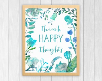 Think Happy Thoughts print | Inspiration Quote | Motivational Poster | Dorm Room Art | Girl Nursery Decor | Girl's Room Wall Art | Floral