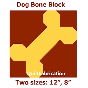 May include: A yellow dog bone shape on a red background. The image includes the text "Dog Bone Block" and "QuiltFabrication". Two sizes are available: 12 inches and 8 inches.