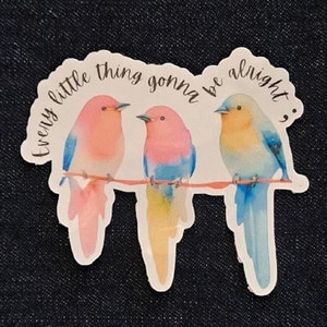Every Little Thing Gonna Be Alright&quot; sticker, Mental Health Sticker, Laptop Sticker, Waterbottle Sticker