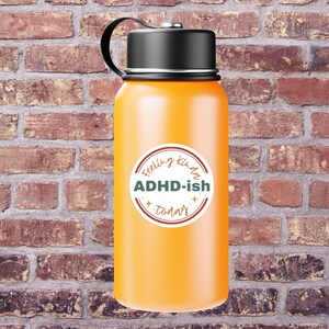 Feeling Kinda ADHD-ish Today Sticker – Funny ADHD Vinyl Sticker, Neurospicy Humor, Mental Health Gift, Laptop or Water Bottle Decal