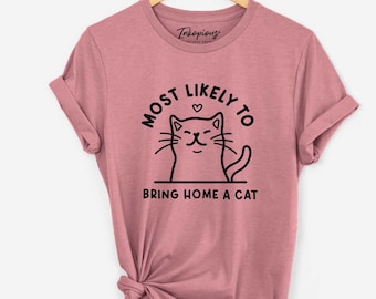 Most Likely to Bring Home a Cat T-shirt - Funny Cat Shirt | Cat Mom