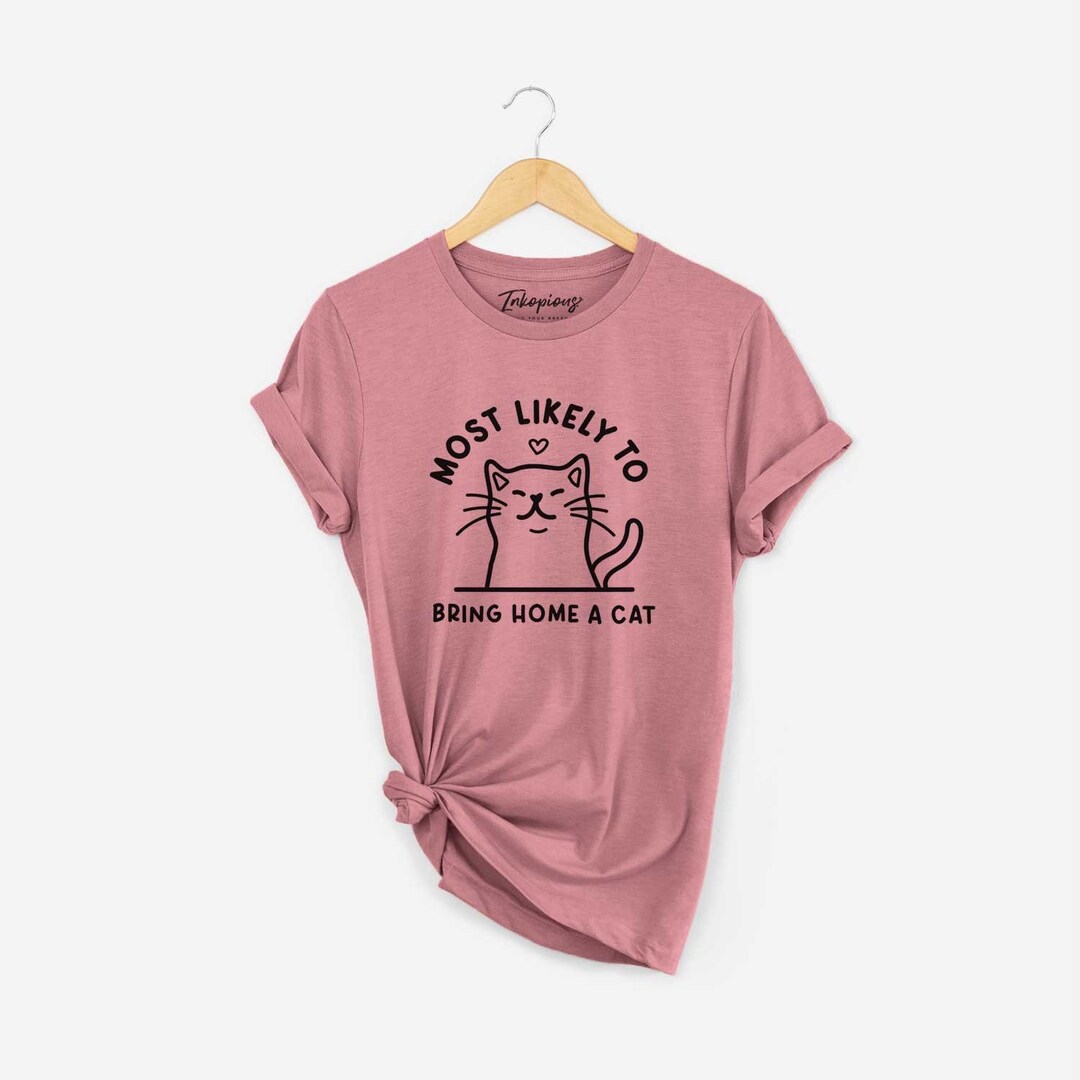 Most Likely to Bring Home a Cat T shirt Funny Cat Shirt Cat Mom Etsy Canada