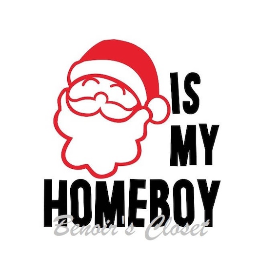 Santa Is My Homeboy Svg File Vector Cricut Silhouette Etsy