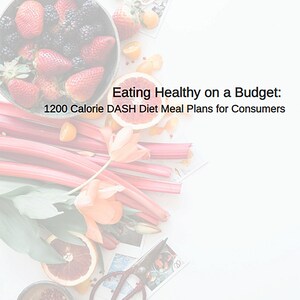 Eating Healthy on a Budget: 1200 Calorie DASH Diet Meal Plans