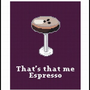 May include: A pixelated image of an espresso martini on a purple background. The drink has a light brown top with three dark brown dots, a dark brown middle, and a white stem and base. The text "That's that me Espresso" is below the drink.