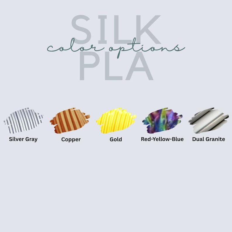 May include: A color chart titled SILK color options PLA displaying five material samples. The options include Silver Gray, Copper, Gold, a multi-colored Red-Yellow-Blue blend, and a Dual Granite finish, each shown as a textured swatch.