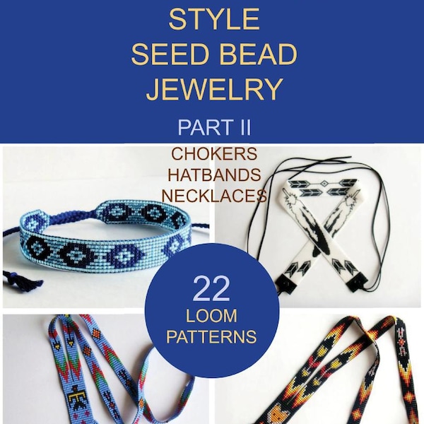 Native American Style Seed Bead Jewelry. Part II: Chokers, Hatbands, Necklaces. 22 Loom Patterns