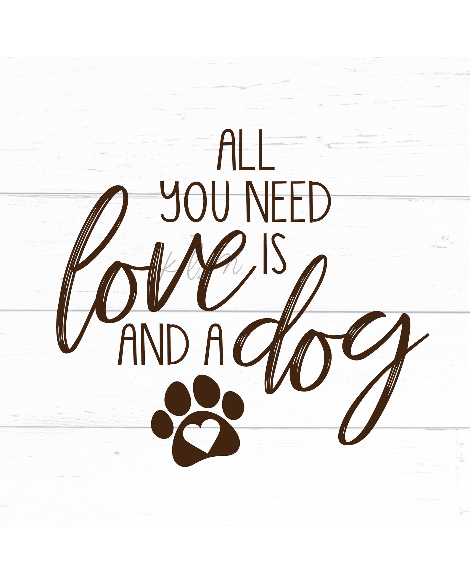 All You Need is Love and a Dog Love and a Dog Print Dog Etsy