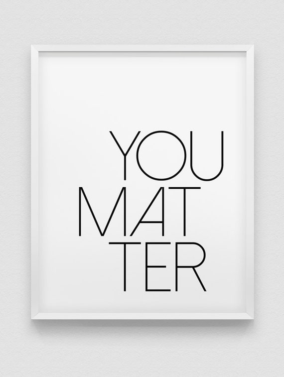 You Matter Print Black And White Motivational Print Etsy