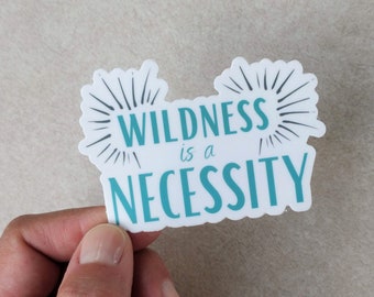 Wildness Is A Necessity Sticker, John Muir Quote, John Muir Sticker, Hiking Sticker, Outdoorsy Sticker, Hiking Gift For Women or for Men