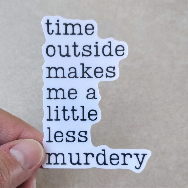 Time Outside Makes Me A Little Less Murdery, Hiking Sticker, Type font, Outdoorsy Sticker For Laptop or Water Bottles, Hiking Gift For Women