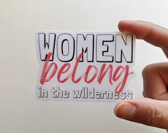 Women Belong in the Wilderness Hiking Sticker, Outdoorsy Sticker For Laptop Water Bottles, Hiking Gift For Women, Outdoorsy Gift For Women