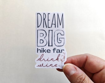 Dream Big Hike Far Drink Wine Sticker, Hiking Sticker, Outdoorsy Sticker For Laptop Water Bottles, Hiking Gift For Women, Stocking Stuffer