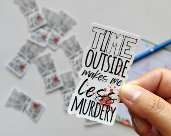 Time Outside Makes Me Less Murdery, CLEAR Hiking Sticker, Outdoorsy Sticker For Laptop or Water Bottles, Hiking Gift, Camping Gift