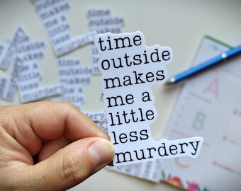 Time Outside Makes Me A Little Less Murdery, Hiking Sticker, Nature Sticker, Outdoorsy Sticker For Laptop Water Bottles, Hiking Gift For Men