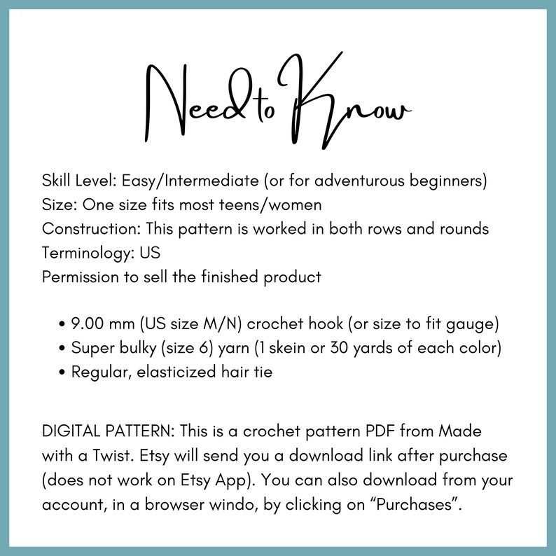 Peut inclure: Instructions pour le mod&egrave;le de crochet "Need to Know". Ce mod&egrave;le est pour un &eacute;lastique &agrave; cheveux en crochet. Le mod&egrave;le est travaill&eacute; en rangs et en rond. Le mod&egrave;le n&eacute;cessite un crochet de 9,00 mm (taille M/N US), du fil super bulky (taille 6) et un &eacute;lastique &agrave; cheveux r&eacute;gulier.