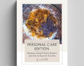 Personal Care Edition Recipes Butters and Oils to Nourish Skin, Best Body Care Product Recipes to make natural products right at home