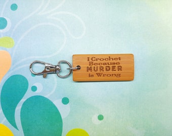I Crochet Because Murder is Wrong - Bamboo Keychain - Laser Etched - Engraved