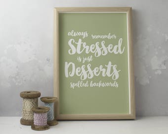 Stressed Spelled Backwards is just Desserts, Inspirational Quote, A4 Unframed Art Print