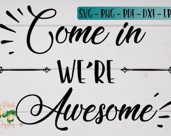 Come in We're Awesome SVG Cut File - Instant Download