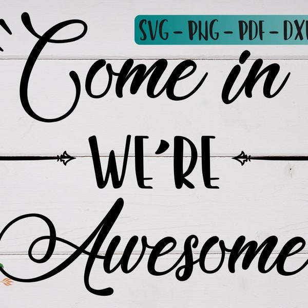 Come in We're Awesome SVG Cut File - Instant Download