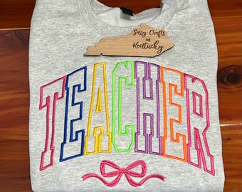 Embroidered Teacher Sweatshirt: Teacher Multicolor Sweatshirt, Teacher Appreciation Gift