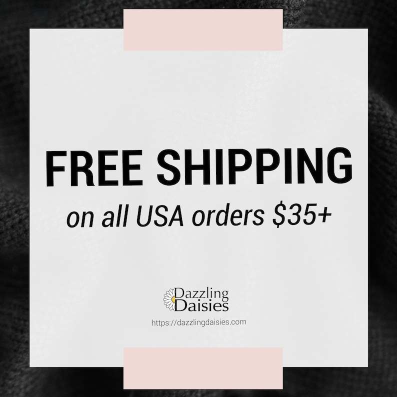 May include: White text on a black background reads "FREE SHIPPING on all USA orders $35+". Below the text is a logo for "Dazzling Daisies" with a daisy graphic and the website address "https://dazzlingdaisies.com".
