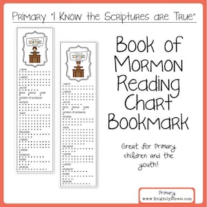 May include: A printable bookmark with a reading chart for the Book of Mormon. The chart lists the names of the books in the Book of Mormon, with spaces to check off each book as it is read. The bookmark is designed for children and youth in Primary.