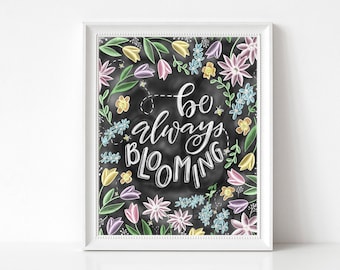 Spring Decor - Be Always Blooming-  Spring Flower Art - Chalkboard Print - Chalk Art - Spring Art - Floral Print - Spring Floral Art