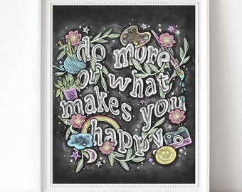 Motivational Print / Do More of What Makes you Happy / Summer Decor / Summer Gifts / Graduation Gift/ Chalk Art / Chalk Design / Hobbies