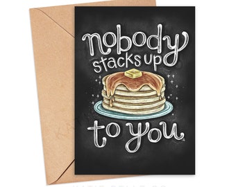 Nobody Stacks Up To You / Greeting Card / Appreciation Card / Just Because Card / Cheeky Card / Dripping Syrup / Pancake Stack / Breakfast