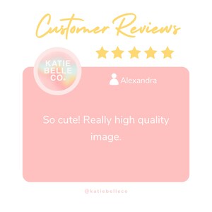May include: A customer review for Katie Belle Co. with a five-star rating and a quote from Alexandra: "So cute! Really high quality image."