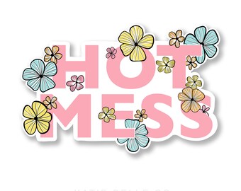 Hot Mess Sticker / Vinyl Sticker /Laptop Sticker / Stickers for Hydroflask / Flower Sticker / Hot Mess Express / Journal Stickers