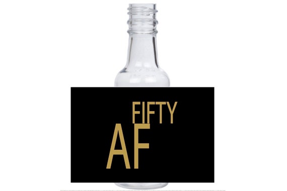 12 Fifty AF funny mini liquor bottle labels inspired for all Birthday year celebrations