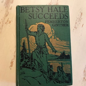 Betsy Hale Succeeds by Pemberton Ginther, Published by the John C. Winston Co. 1923 First Edition Illustrated by the Author Juvenile Fiction
