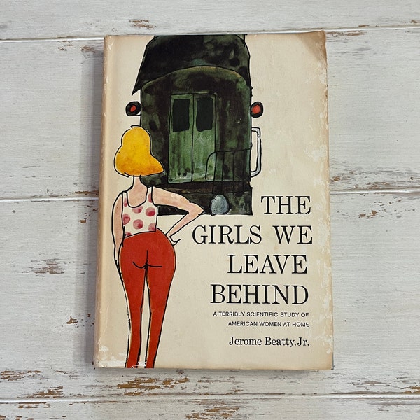 The Girls We Leave Behind de Jerome Beatty, Jr., Une étude terriblement scientifique sur les femmes américaines à la maison, publiée en 1963 par Doubleday