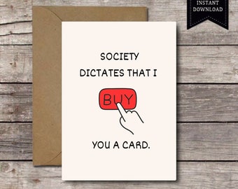 Society Dictates That I Buy You a Card / Funny Card for Him or Her / Printable Valentine's Day Anniversary Birthday Card / Instant Download