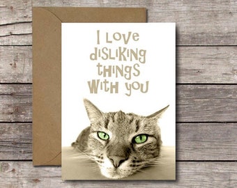 I Love Disliking Things With You / Funny Romantic Card for Cat Lovers / For Her Him Best Friend Valentine Anniversary // Printable Download