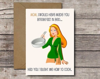 Printable Birthday Card for Mom / I Would Have Made You Breakfast in Bed Had You Taught Me How to Cook / Funny Mother's Day Card // Download