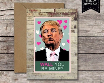 PRINTABLE Card / Wall You Be Mine? /Funny Political Valentines Day Anniversary Donald Trump Politics News USA America Love Humor DOWNLOAD