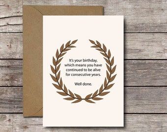 Funny Sarcastic Birthday Card / Its Your Birthday Which Means Youve Continued to be Alive Well Done Greeting Cards / Printable Download